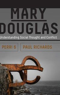Cover image for Mary Douglas: Understanding Social Thought and Conflict