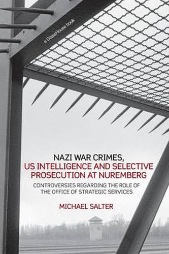 Cover image for Nazi War Crimes, US Intelligence and Selective Prosecution at Nuremberg: Controversies Regarding the Role of the Office of Strategic Services