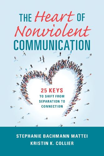 Cover image for The Heart of Nonviolent Communication: 25 Keys to Shift From Separation to Connection