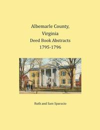 Cover image for Albemarle County, Virginia Deed Book Abstracts 1795-1796