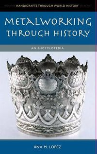 Cover image for Metalworking through History: An Encyclopedia