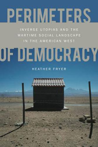 Cover image for Perimeters of Democracy: Inverse Utopias and the Wartime Social Landscape in the American West