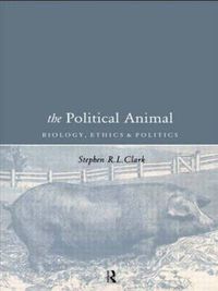 Cover image for The Political Animal: Biology, Ethics and Politics