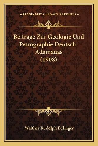 Cover image for Beitrage Zur Geologie Und Petrographie Deutsch-Adamauas (1908)