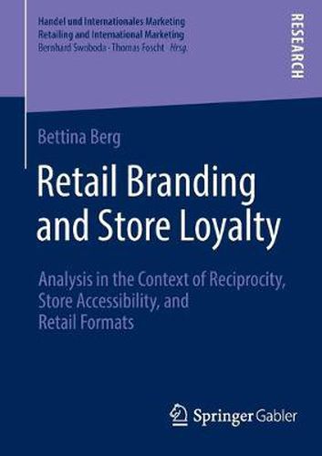 Cover image for Retail Branding and Store Loyalty: Analysis in the Context of Reciprocity, Store Accessibility, and Retail Formats