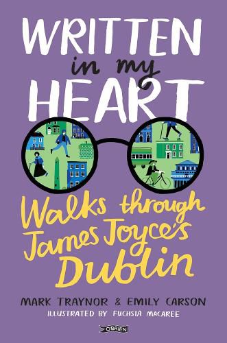 Cover image for Written in My Heart: Walks through James Joyce's Dublin