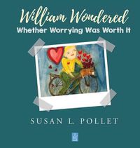 Cover image for William Wondered Whether Worrying Was Worth It