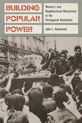 Cover image for Building Popular Power: Workers' and Neighborhood Movements in the Portuguese Revolution