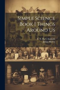 Cover image for Simple Science Book I Things Around Us