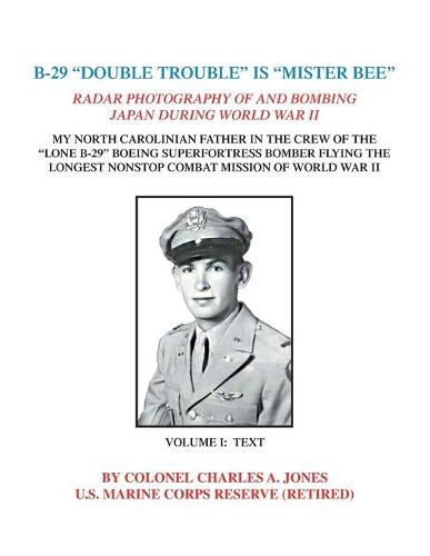 B-29  Double Trouble  is  Mister Bee: Radar Photography of and Bombing Japan During World War Ii My North Carolinian Father in the Crew of the  Lone B-29  Boeing Superfortress Bomber Flying the Longest Nonstop Combat Mission of World War Ii