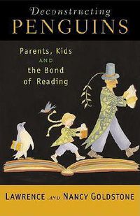Cover image for Deconstructing Penguins: Parents, Kids, and the Bond of Reading