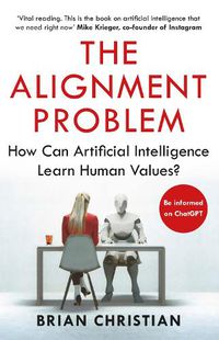 Cover image for The Alignment Problem: How Can Artificial Intelligence Learn Human Values?