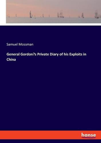 General Gordon's Private Diary of his Exploits in China