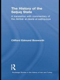 Cover image for The History of the Seljuq State: A Translation with Commentary of the Akhbar al-dawla al-saljuqiyya