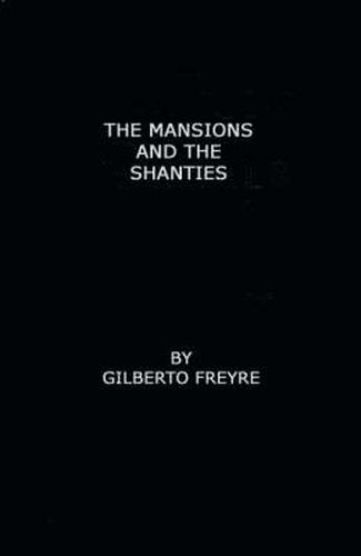 Cover image for The Mansions and the Shanties [Sobrados e Mucambos]: The Making of Modern Brazil