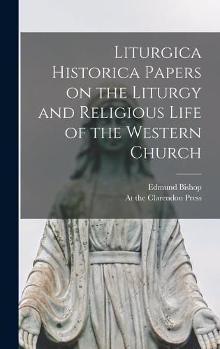 Cover image for Liturgica Historica Papers on the Liturgy and Religious Life of the Western Church