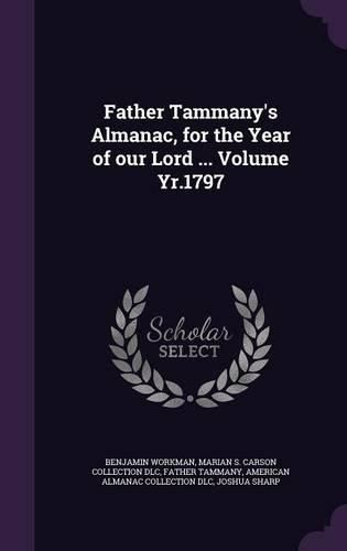 Father Tammany's Almanac, for the Year of Our Lord ... Volume Yr.1797