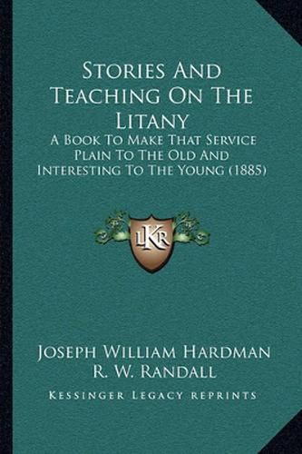 Stories and Teaching on the Litany: A Book to Make That Service Plain to the Old and Interesting to the Young (1885)