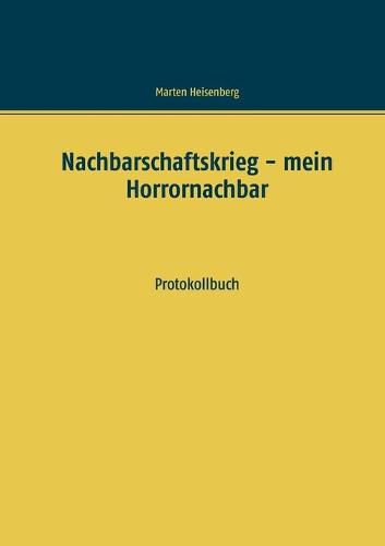 Nachbarschaftskrieg - mein Horrornachbar: Protokollbuch