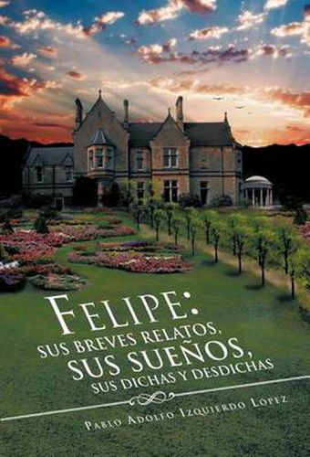 Cover image for Felipe: Sus Breves Relatos, Sus Sue OS, Sus Dichas y Desdichas