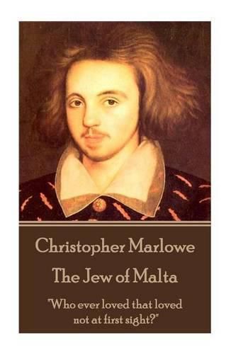 Christopher Marlowe - The Jew of Malta: Who ever loved that loved not at first sight?