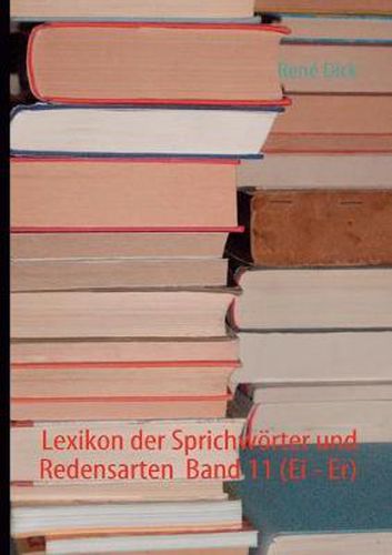 Cover image for Lexikon der Sprichwoerter und Redensarten Band 11 (Ei - Er)