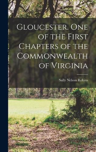 Gloucester. One of the First Chapters of the Commonwealth of Virginia