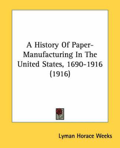 A History of Paper-Manufacturing in the United States, 1690-1916 (1916)