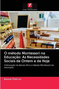 Cover image for O metodo Montessori na Educacao: As Necessidades Sociais de Ontem e de Hoje