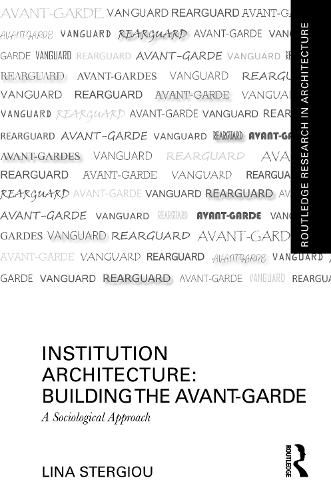 Cover image for Institution Architecture: Building the Avant-Garde