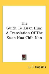 Cover image for The Guide to Kuan Hua: A Translation of the Kuan Hua Chih Nan