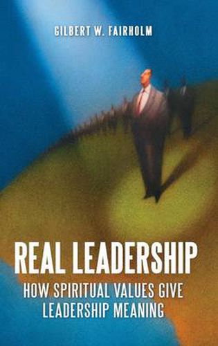 Cover image for Real Leadership: How Spiritual Values Give Leadership Meaning