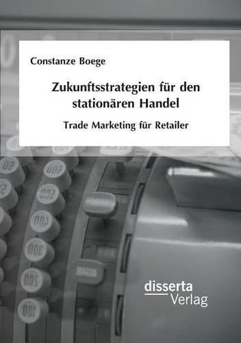 Cover image for Zukunftsstrategien fur den stationaren Handel: Trade Marketing fur Retailer