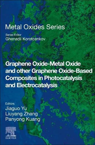 Cover image for Graphene Oxide-Metal Oxide and other Graphene Oxide-Based Composites in Photocatalysis and Electrocatalysis