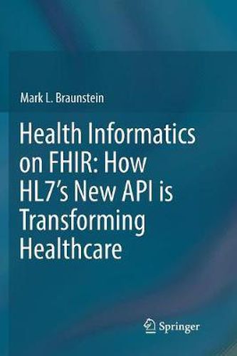 Health Informatics on FHIR: How HL7's New API is Transforming Healthcare