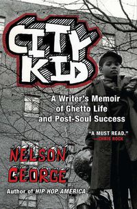 Cover image for City Kid: A Writer's Memoir of Ghetto Life and Post-Soul Success
