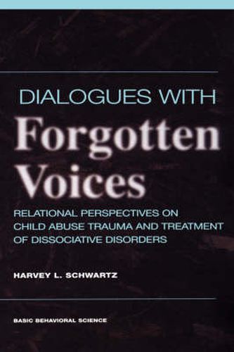 Dialogues with Forgotten Voices: Relational Perspectives on Child Abuse Trauma and the Treatment of Severe Dissociative Disorders