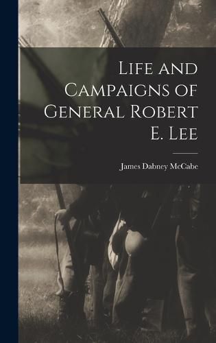 Life and Campaigns of General Robert E. Lee