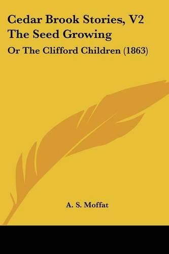 Cover image for Cedar Brook Stories, V2 the Seed Growing: Or the Clifford Children (1863)