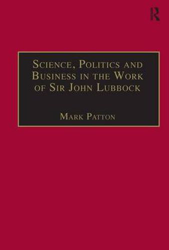 Cover image for Science, Politics and Business in the Work of Sir John Lubbock: A Man of Universal Mind