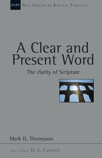 Cover image for A Clear and present word: The Clarity Of Scripture