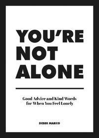 Cover image for You're Not Alone: Good Advice and Kind Words for When You Feel Lonely