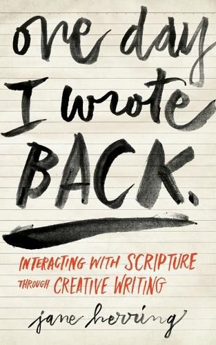 Cover image for One Day I Wrote Back: Interacting with Scripture Through Creative Writing