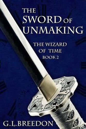 Cover image for The Sword of Unmaking (The Wizard of Time - Book 2)