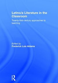 Cover image for Latino/a Literature in the Classroom: Twenty-first-century approaches to teaching