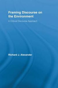 Cover image for Framing Discourse on the Environment: A Critical Discourse Approach