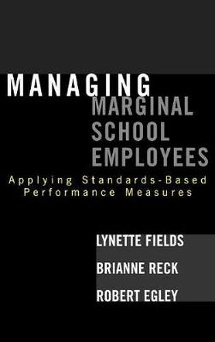 Cover image for Managing Marginal School Employees: Applying Standards-Based Performance Measures