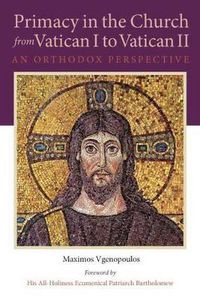 Cover image for Primacy in the Church from Vatican I to Vatican II: An Orthodox Perspective