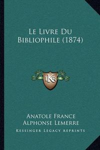 Cover image for Le Livre Du Bibliophile (1874)