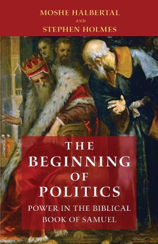 Cover image for The Beginning of Politics: Power in the Biblical Book of Samuel